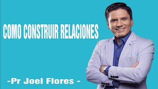 COMO CONSTRUIR RELACIONES| Pr Joel Flores 2024