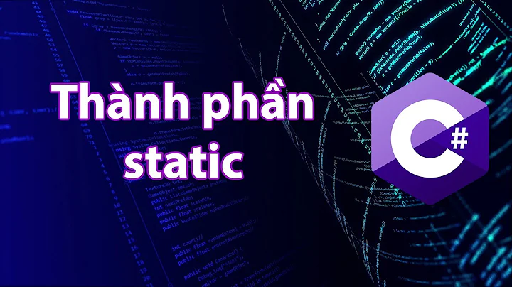 C# - Bài 38: Thành phần static