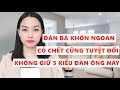 Đàn bà khôn ngoan có chết cũng tuyệt đối không giữ 5 kiểu đàn ông này