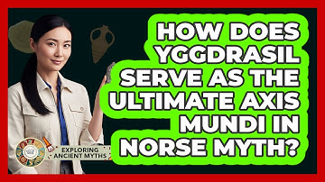 How Does Yggdrasil Serve As The Ultimate Axis Mundi In Norse Myth? - Exploring Ancient Myths