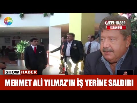 Mehmet Ali Yılmaz'ın iş yerine saldırı