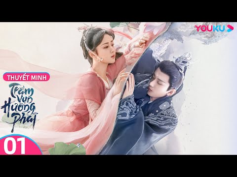 [THUYẾT MINH] Trầm Vụn Hương Phai | Tập 01 | Phim Cổ Trang Tiên Hiệp | Dương Tử/Thành Nghị | YOUKU