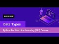 01 06 Data Types (Python For Machine Learning (ML) Course)