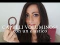 capelli voluminosi con un elastico | DIY | AnnalisaSuperStar