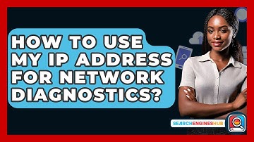 How To Use My IP Address For Network Diagnostics? - SearchEnginesHub.com