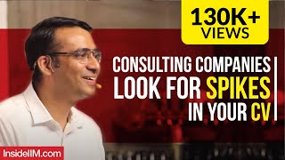 Consulting Companies Look For Spikes In Your CV  Tejas Dave, Consultant, IIM B