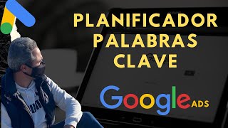 Cómo utilizar el Planificador de Palabras Clave como un Profesional | Tus Campañas Rentables