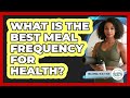 What Is The Best Meal Frequency For Health? - Millennial Health Hub