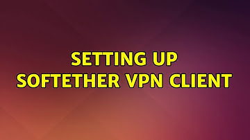 Ubuntu: Setting up softether vpn client (2 Solutions!!)