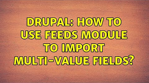 Drupal: How to use feeds module to import multi-value fields? (7 Solutions!!)