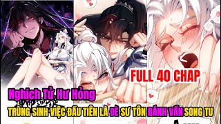 FULL 40 CHAP |TRÙNG SINH VIỆC ĐẦU TIÊN LÀ ĐÈ TƯ TÔN RA ĐÁNH VẦN MỖI NGÀY | đại ngốc Review