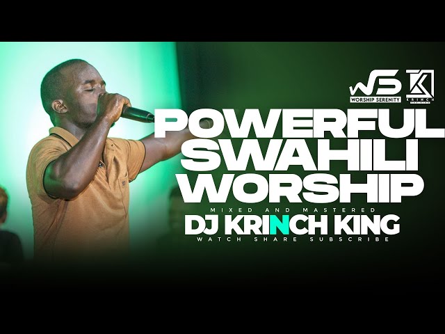 DEEP SWAHILI WORSHIP MIX OF ALL TIME 45MIN+ UNITERRUPTED SWAHILI WORSHIP GOSPEL MIX | DJ KRINCH KING class=