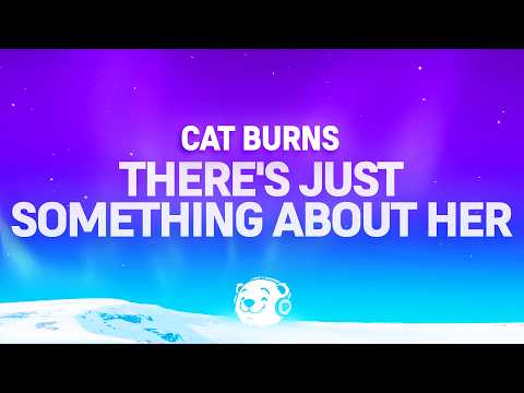 Cat Burns - There's Just Something About Her (Lyrics)