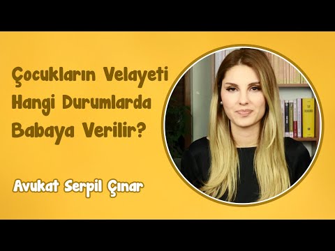 Çocukların Velayeti Hangi Durumlarda Babaya Verilir? | Avukat Serpil Çınar