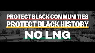 Protect Black Communities, Protect Black History, No LNG