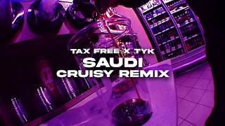 Tax Free x TYK - SAUDI (CRUISY Remix)