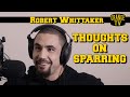 Robert Whittaker thoughts on sparring.