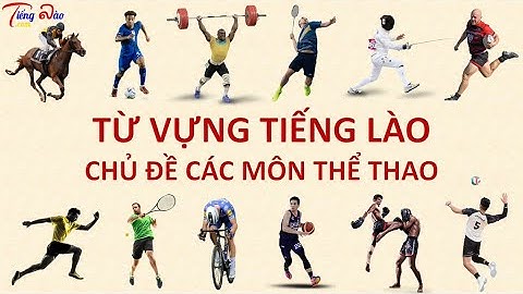 [Từ vựng tiếng Lào]  Bài 23 -Từ vựng tiếng Lào chủ đề các môn thể thao ຄໍາສັບພາສາລາວ ຫົວເລື່ອງ ກິລາ
