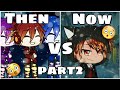 Gachatubers then vs now | Part 2 | FLASH AND BLOOD WARNING