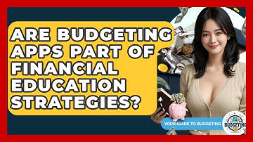 Are Budgeting Apps Part of Financial Education Strategies? | Your Guide to Budgeting