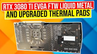 RTX 3080 TI EVGA FTW Liquid Metal and Upgraded Thermal Pads RTX 3080 TI EVGA FTW Liquid Metal and Upgraded Thermal Pads
