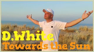 D.White - Towards The Sun (Official Music Video). New Italo Disco, Euro Dance, Euro Disco, Best Song