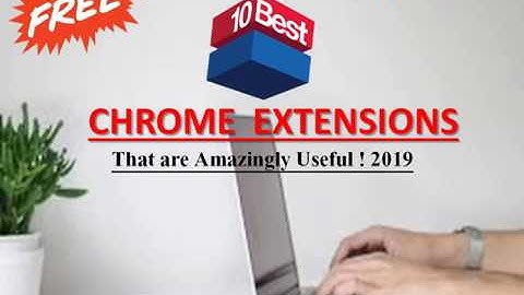 10 Chrome Extensions That Are Amazingly Useful! 2019