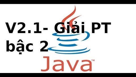 Lập trình java - v2.2 - Giải phương trình bậc 2 trong java