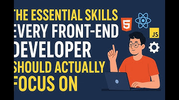 The Essential Skills Every Front End Developer Should Actually Focus On
