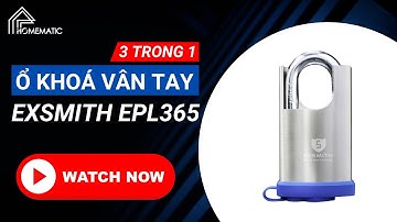 Ổ khóa vân tay thông minh Exsmith EPL365 Inox 304 | Chống trộm - Chống cắt - Chống nước | 3 trong 1