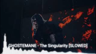 GHOSTEMANE - The Singularity [SLOWED]