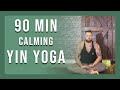 90 min Yin Yoga | 4k Calming Yoga For Beginners | Full Body Yin + Meditation