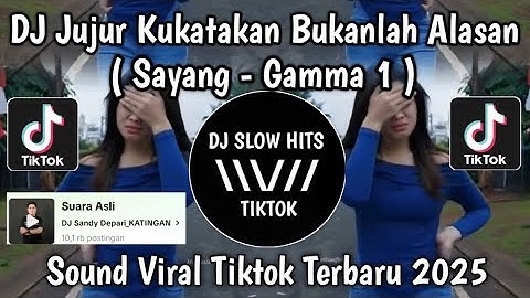 DJ JUJUR KUKATAKAN BUKANLAH ALASAN || DJ SAYANG GAMMA 1 VIRAL TIKTOK