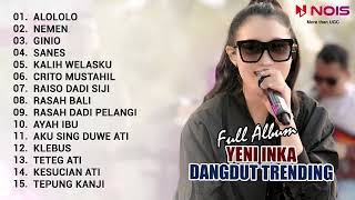 YENI INKA - ALOLOLO FUL ALBUM | KUMPULAN DANGDUT TRENDING TERBARU | NEMEN, GINIO, SANES