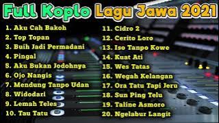 FULL ALBUM KOPLO TERBARU 2021 LAGU JAWA AKU CAH BAKOH TOP TOPAN PINGAL