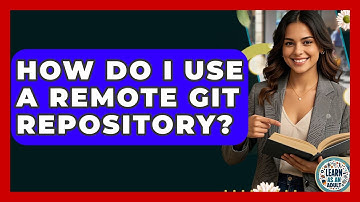 How Do I Use A Remote Git Repository? - Learn As An Adult