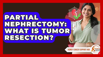 Partial Nephrectomy: What Is Tumor Resection? - Kidney Cancer Support Hub