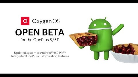 Android Pie 9.0 Beta | Oxygen OS Open Beta 22 /20 | Oneplus 5/5T