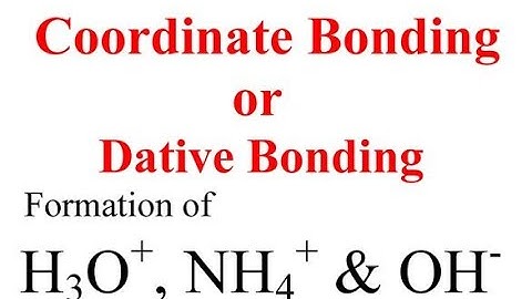 Coordinate bonding or dative bonding formation,formation of NH4+,H3O+,OH- ion,mechanism of formation
