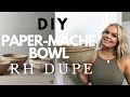 HOW TO MAKE A PAPER MACHE BOWL | RESTORATION HARDWARE DUPE | PAPER MÂCHE BOWL DIY