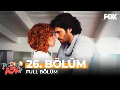 İnadına Aşk 26. Bölüm