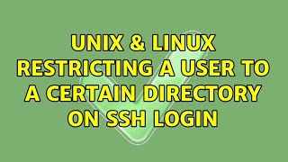 Unix & Linux: Restricting a user to a certain directory on SSH login