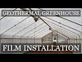 DIY Geothermal Greenhouse Pt 8: POLY FILM INSTALLATION