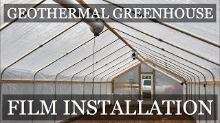 DIY Geothermal Greenhouse Pt 8: POLY FILM INSTALLATION