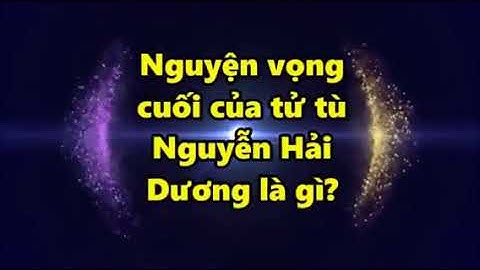 Tử Tù. Nhuyễn Hải Dương. Bữa cơm cuối cùng núc 4h sáng