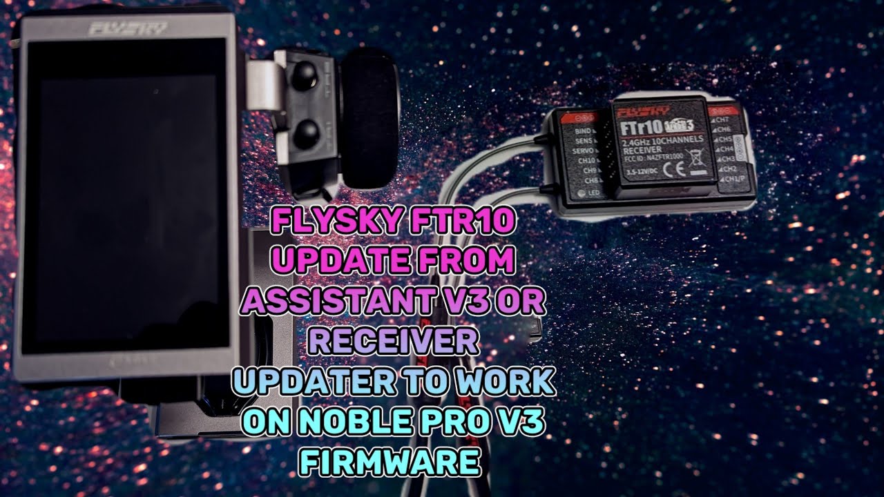Update Flysky FTr10 via assistant V3 and Receiver firmware updater 1.0.15 to work on Noble Pro V3.