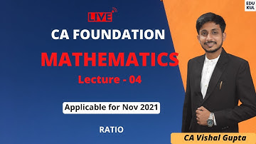 CA Foundation 1 june batch Maths Lec 4 by CA Vishal Gupta | RATIOS