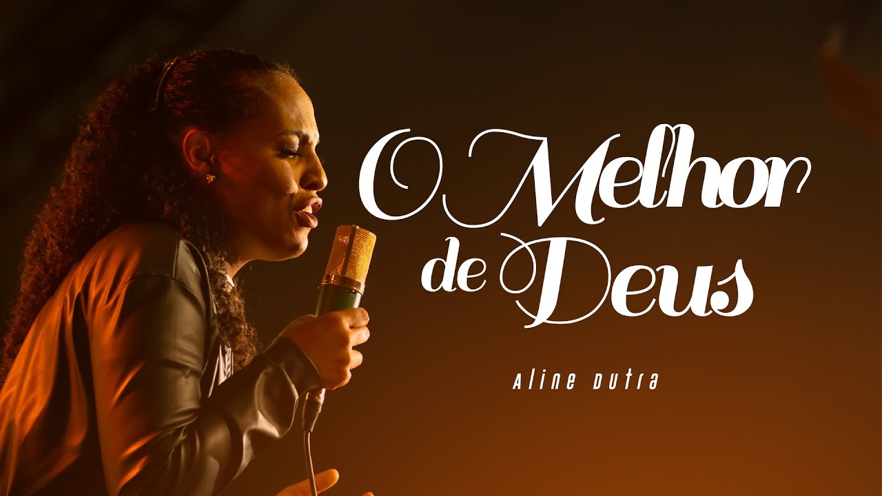 O Melhor de Deus - Aline Dutra [Clip Oficial]