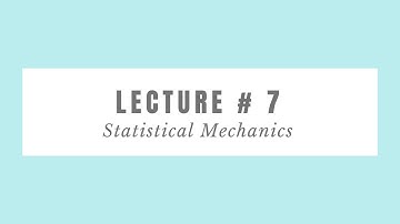 Statistical Mechanics: Lecture # 7