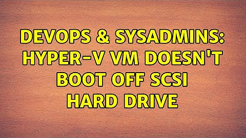 DevOps & SysAdmins: Hyper-V VM doesn